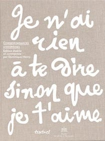 Je n'ai rien à te dire sinon que je t'aime - correspondances amoureuses