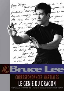 Bruce Lee - correspondances martiales - le génie du dragon