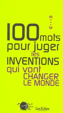 Cent mots pour juger les inventions qui vont changer le monde