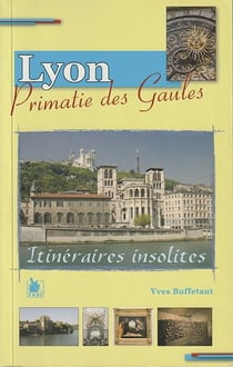 Lyon, primatie des Gaules - itinéraires insolites