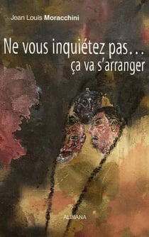 Ne vous inquietez pas...ca va s'arranger