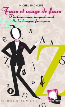 Faux et usage de faux - dictionnaire impertinent de la langue française