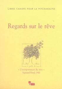 Libres cahiers pour la psychanalyse N14. Regards sur le rêve