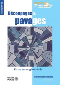 Bibliothèque Tangente Tome 64 : découpages et pavages : entre art et géométrie