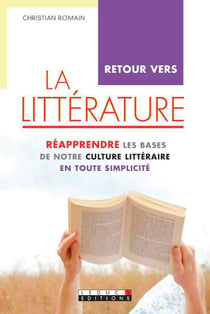 Retour vers la littérature - réapprendre les bases de notre culture littéraire en toute simplicité