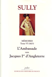 Mémoires des sages - économies royales t.6 (1603) - l'ambassade vers Jacques Ier d'Angleterre