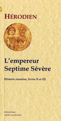 Histoire romaine Tome 2 et Tome 3 - l'empereur Septime Sévère (193-211)