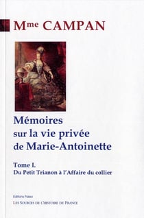 Mémoires sur la vie privée de Marie-Antoinette Tome 1 - du petit Trianon à l'affaire du collier
