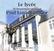 Le lycée paul-louis courier - un établissement centenaire