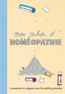 Mon cahier d'homéopathie - comment se soigner avec les petites granules