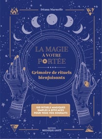 La magie à votre portée : Grimoire de rituels bienfaisants