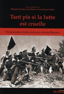 Tant pis si la lutte est cruelle - volontaires internationaux contre Franco