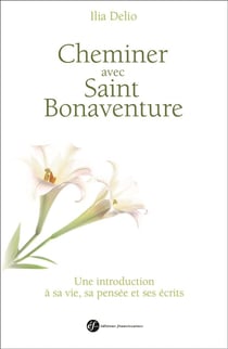 Saint Bonaventure - vie, pensée, écrits