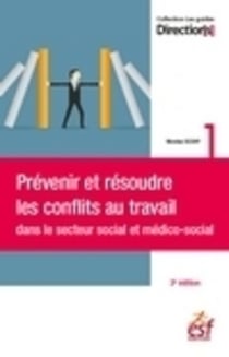 Prévenir et résoudre les conflits au travail dans le secteur social et médico-social (3e édition)