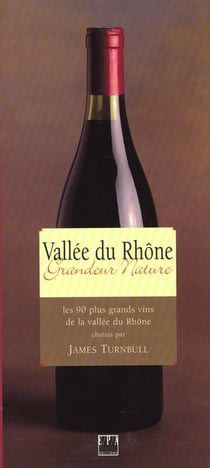 Vallée du rhône grandeur nature - les 90 plus grands vins de la vallée du rhône