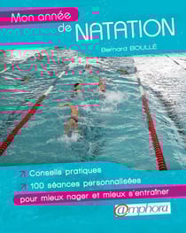 Mon année de natation - conseils pratiques et 100 séances personnalisées pour mieux nager et mieux s'entraîner
