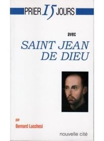 Prier 15 jours avec... : Saint Jean de Dieu