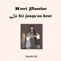 Henri Planchat, la foi jusqu'au bout