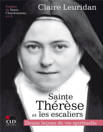 Sainte Thérèse et les escaliers : Douze leçons de vie spirituelle