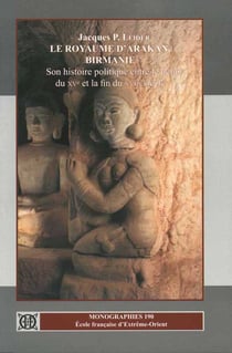 Le royaume d'arakan, birmanie - son histoire politique entre le début du xv et la fin du xvii siècles