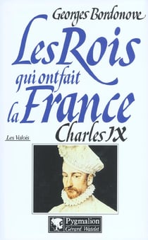 Les rois qui ont fait la France - les Valois - Charles IX
