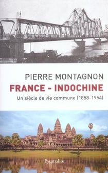France-Indochine - un siècle de vie commune, 1858-1954