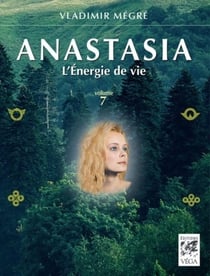 Anastasia Tome 7 : l'énergie de vie
