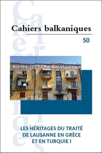 Cahiers balkaniques n.50 : Les héritages du traité de Lausanne en Grèce et en Turquie I