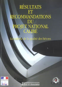 Resultats et recommendations du projet national calibe maitrise qualitebetons - la maitrise de la qu