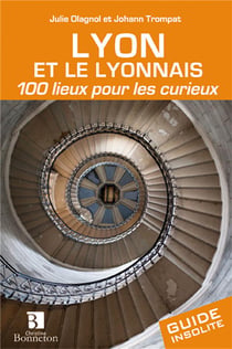 Lyon et Lyonnais - 100 lieux pour les curieux