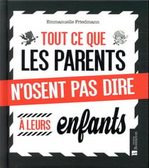 Tout ce que les parents n'osent pas dire à leurs enfants