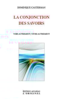La conjonction des savoirs - voir autrement, vivre autrement