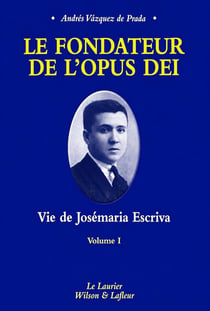 Le fondateur de l'opus dei tome 1 : Seigneur, Que je voie