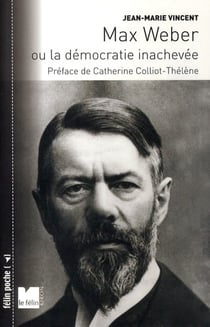 Max Weber ou la démocratie inachevée