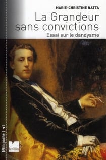 La grandeur sans convictions, essai sur le dandysme