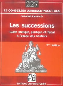 Les successions - guide juridique et fiscal à l'usage des héritiers (7e édition)