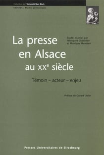 La presse en Alsace au XX siècle - témoin, acteur, enjeu