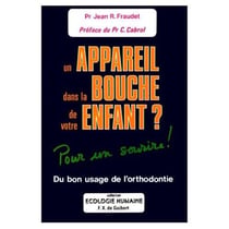 Un appareil dans la bouche de votre enfant ? pour un sourire ! du bon usage de l'orthodontie