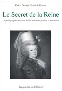 Le Secret de la Reine : La politique personnelle de Marie-Antoinette pendant la Révolution