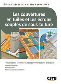 Les couvertures en tuiles et les écrans souples de sous-toiture : Prescriptions techniques et recommandations pratiques