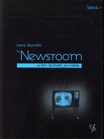 The newsroom : de Sorkin. ou Don Quichotte journaliste