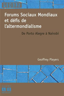 Forums sociaux mondiaux et défis de l'altermondialisme de Porto Alegre à Nairobi