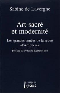 Art sacré et modernité - les grandes années de la revue "l'art sacré"