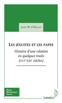 Les jésuites et les papes - histoire d'une relation en quelques traits (XVIe-XXIe siècles)