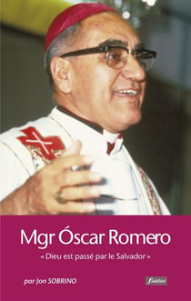 Mgr Oscar Romero - "Dieu est passé par le Salvador"