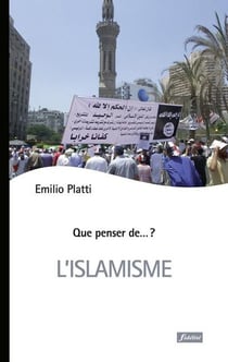QUE PENSER DE... ? : l'islamisme - forme moderne du radicalisme islamique