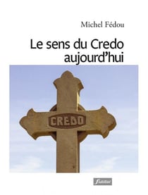 Le sens du Credo aujourdhui