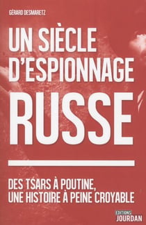 Un siecle d'espionnage russe - des tsars a poutine, une histoire a peine croyable