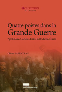 Quatre poètes dans la Grande Guerre - Guillaume Apollinaire, Jean Cocteau, Pierre Drieu la Rochelle, Paul Eluard