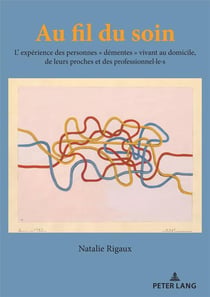Au fil du soin : L'expérience des personnes « démentes » vivant au domicile de leurs proches et des...